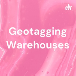Geotagging Warehouses