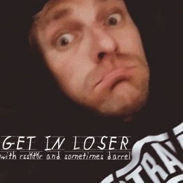 Get In Loser with Rssktkr and sometimes Darrel