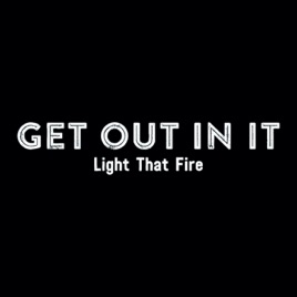 Get Out In It