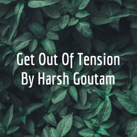 Get Out Of Tension By Harsh Goutam
