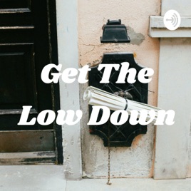 Get The Low Down