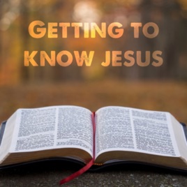 Getting To Know Jesus