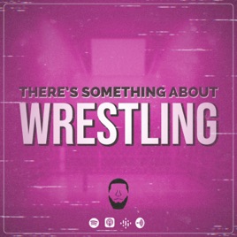 There’s Something About Wrestling
