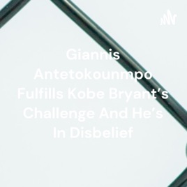 Giannis Antetokounmpo Fulfills Kobe Bryant’s Challenge And He’s In Disbelief