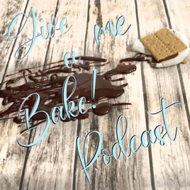 Give me a Bake! Podcast