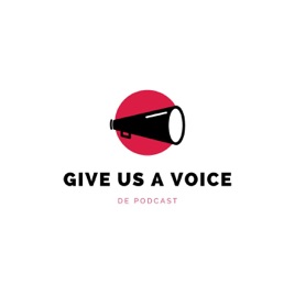 Give Us a Voice: De Podcast