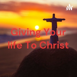 Giving Your life To Christ