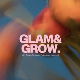 GLAM&GROW. - Der Beauty und Mindset Podcast aus Österreich!