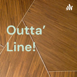 Outta’ Line!