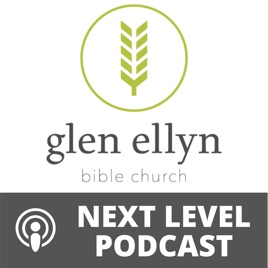 Glen Ellyn Bible Church - Next Level Podcast