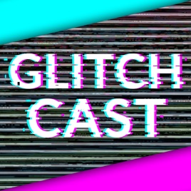 GlitchCast