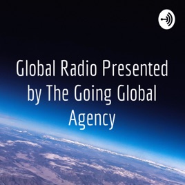Global Radio Presented by The Going Global Agency