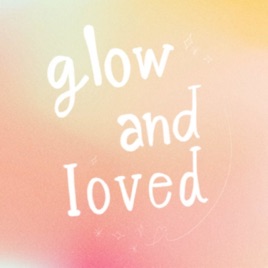 Glow and Loved