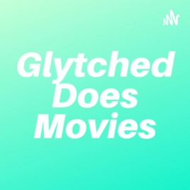 Glytched Does Movies