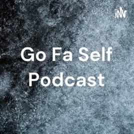 Go Fa Self Podcast