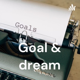 Goal & dream