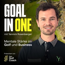GOAL IN ONE – Dein Podcast für mentale Stärke im Golf & Business