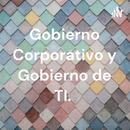 Gobierno Corporativo y Gobierno de TI.