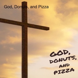 God, Donuts, and Pizza
