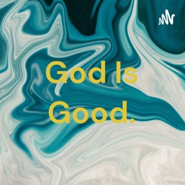 God Is Good.