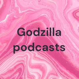 Godzilla podcasts