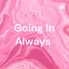 Going In Always