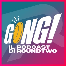 Gong! - Il podcast di RoundTwo