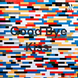 Good Bye Kiss.