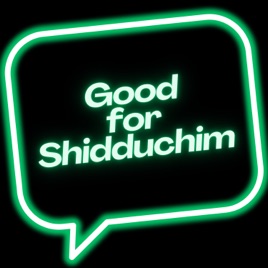 Good for Shidduchim (Jewish Dating Podcast)