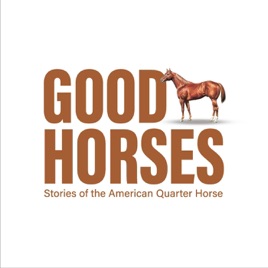 Good Horses: Stories of the American Quarter Horse