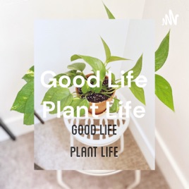 Good Life Plant Life: Introduction