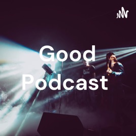 Good Podcast