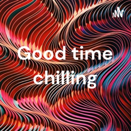 Good time chilling