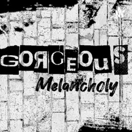 Gorgeous Melancholy