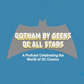Gotham by Geeks : A Batman podcast