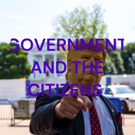 GOVERNMENT AND THE CITIZENS