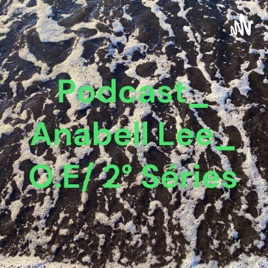 Podcast_ Anabell Lee_ O.E/ 2° Séries