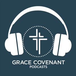 Grace Covenant Church Podcasts
