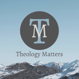 Theology Matters | with Dr. Justin Tilghman