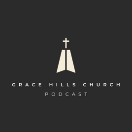Grace Hills Church Podcast