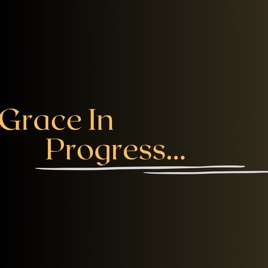 Grace In Progress...