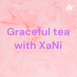 Graceful tea with XaNi
