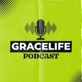 GraceLife Podcast