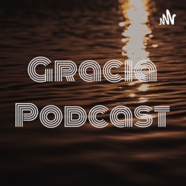 Gracia Podcast