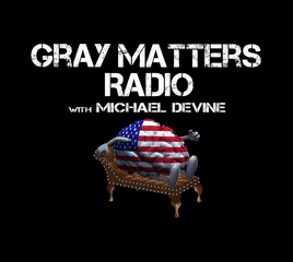 Gray Matters Radio With Michael DeVine