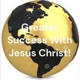 Greater Success With Jesus Christ!