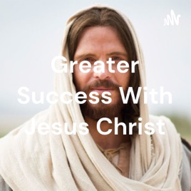 Greater Success With Jesus Christ