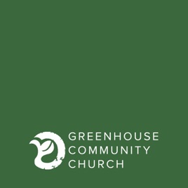 Greenhouse Community Church - Message Audio