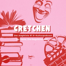 Gretchen - der Kulturpodcast von mephisto 97.6