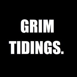 Grim Tidings.